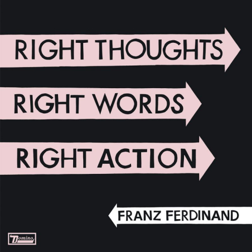 FRANZ FERDINAND - RIGHT THOUGHTS, RIGHT WORDS, RIGHT ACTIONFRANZ FERDINAND - RIGHT THOUGHTS, RIGHT WORDS, RIGHT ACTION.jpg